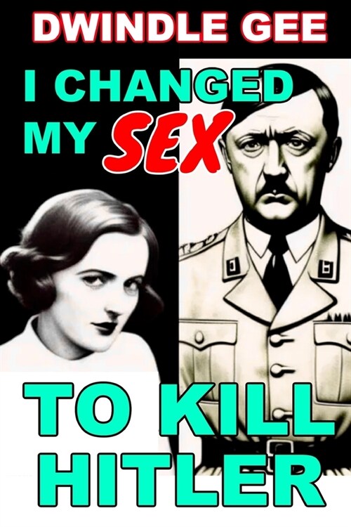 I Changed My Sex to Kill Hitler: Body Swap, Gender Transformation (Paperback)