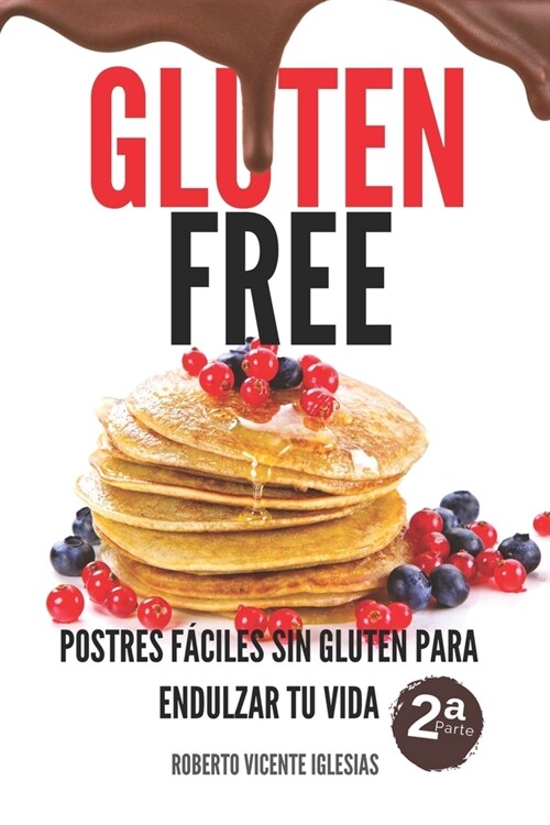 Gluten Free Postres 2: Postres F?iles Sin Gluten Para Endulzar Tu Vida (Paperback)