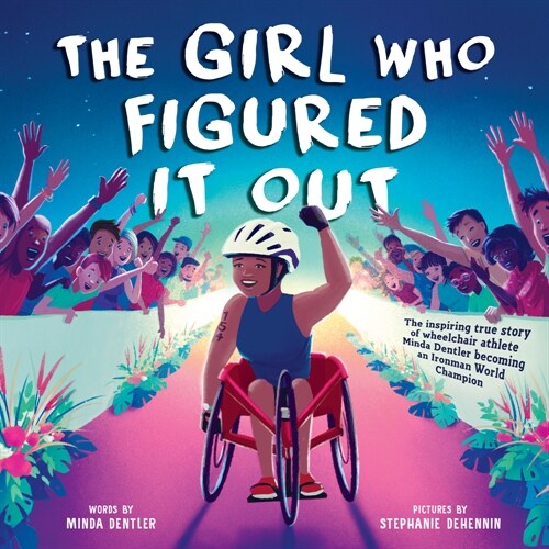 The Girl Who Figured It Out: The Inspiring True Story of Wheelchair Athlete Minda Dentler Becoming an Ironman World Champion (Hardcover)