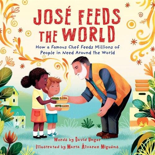 Jos?Feeds the World: How a Famous Chef Feeds Millions of People in Need Around the World (Hardcover)