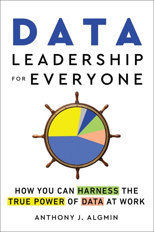 Data Leadership for Everyone: How You Can Harness the True Power of Data at Work (Paperback)