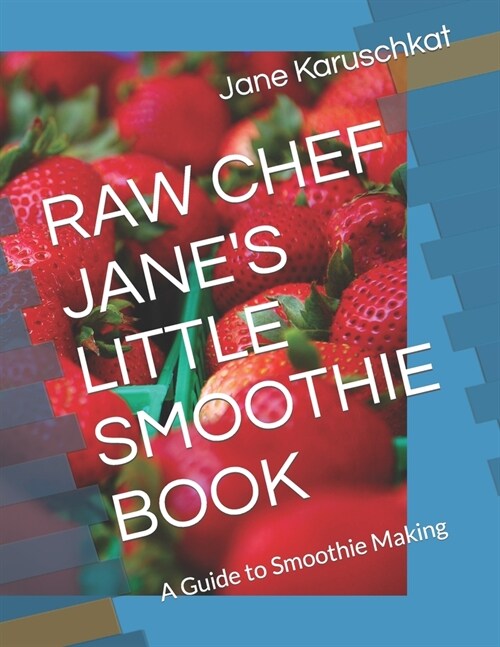 Raw Chef Janes Little Smoothie Book: A Guide to Smoothie Making (Paperback)