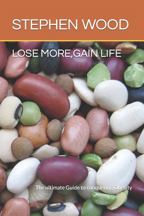 Lose More, Gain Life: The ultimate Guide to conquering Obesity (Paperback)