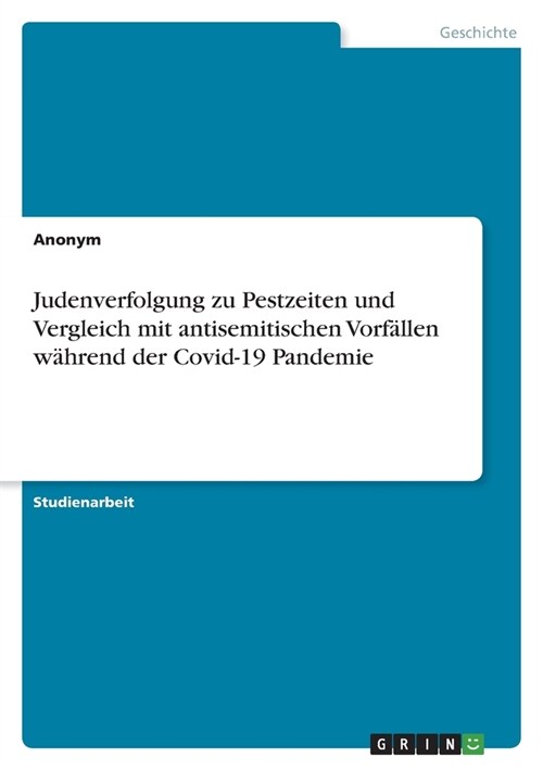 Judenverfolgung zu Pestzeiten und Vergleich mit antisemitischen Vorf?len w?rend der Covid-19 Pandemie (Paperback)