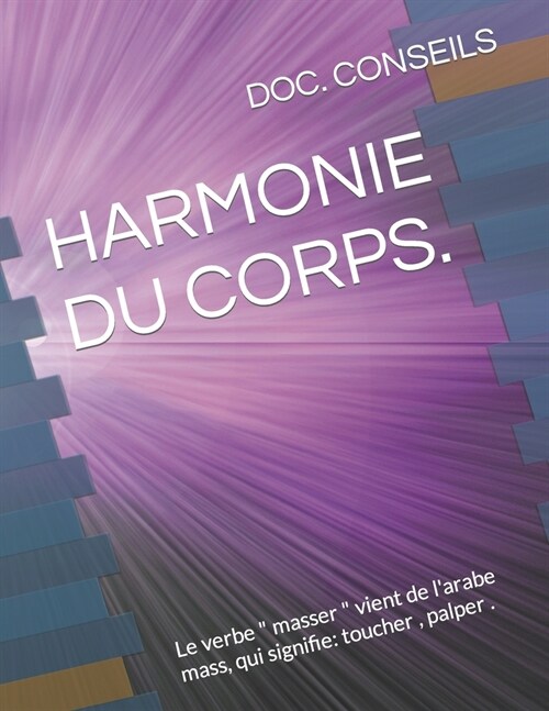 Harmonie Du Corps.: Le verbe  masser  vient de larabe mass, qui signifie: toucher, palper . (Paperback)