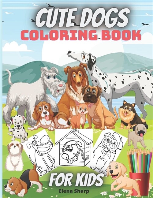 Cute Dogs Coloring Book For Kids: Awesome And Adorable Dogs Coloring Book For Toddlers And Kids (Paperback)