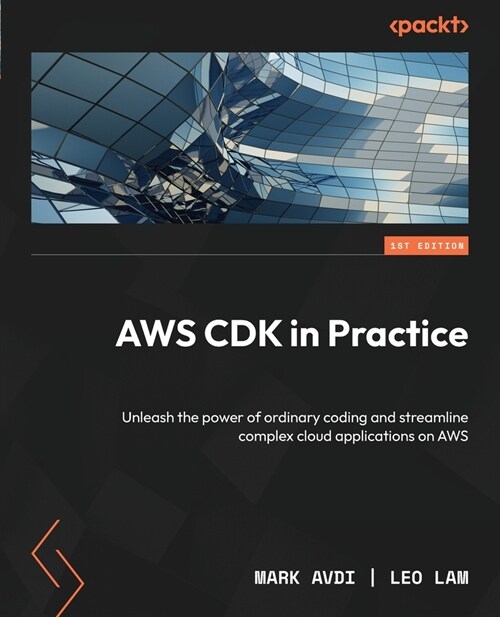 AWS CDK in Practice: Unleash the power of ordinary coding and streamline complex cloud applications on AWS (Paperback)