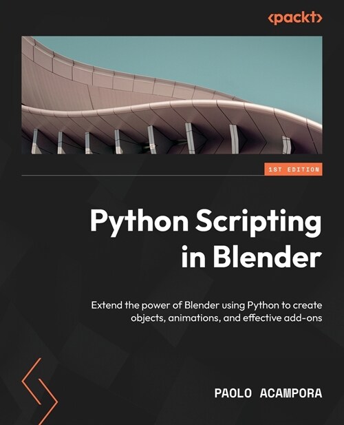 Python Scripting in Blender: Extend the power of Blender using Python to create objects, animations, and effective add-ons (Paperback)