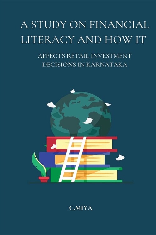 A Study on Financial Literacy and How It Affects Retail Investment Decisions in Karnataka (Paperback)