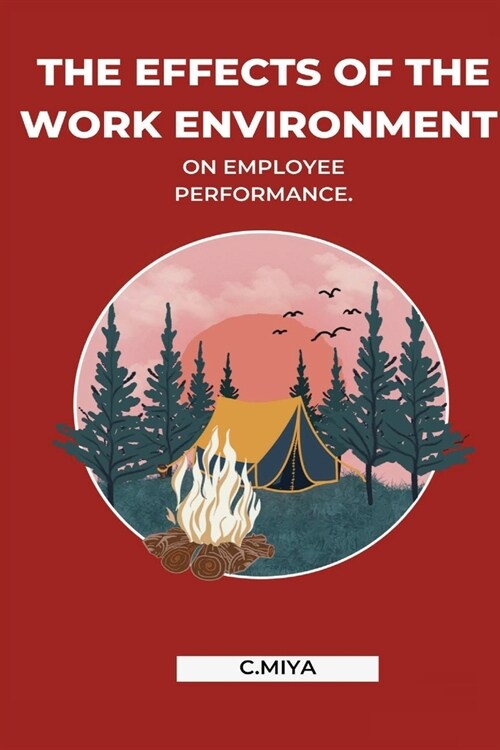 The effects of the work environment on employee performance. (Paperback)