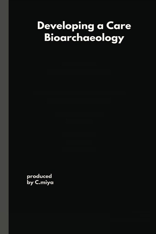 Developing a Care Bioarchaeology (Paperback)