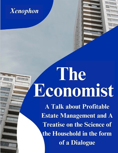 The Economist: A Talk about Profitable Estate Management and A Treatise on the Science of the Household in the form of a Dialogue (Paperback)