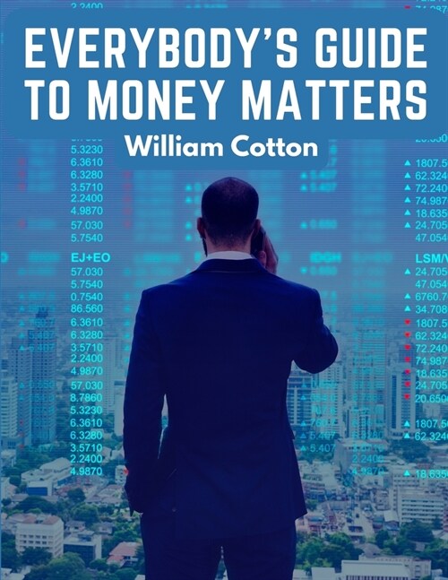 Everybodys Guide to Money Matters: A Description of The Various Investments Chiefly Dealt in on The Stock Exchange (Paperback)