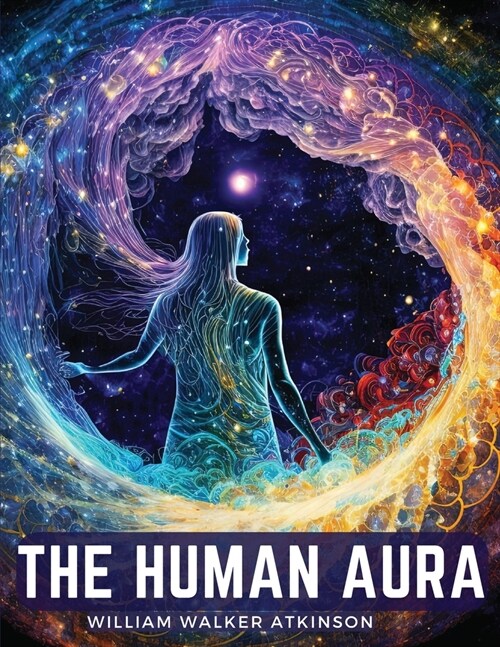 The Human Aura: Astral Colors and Thought Forms (Paperback)
