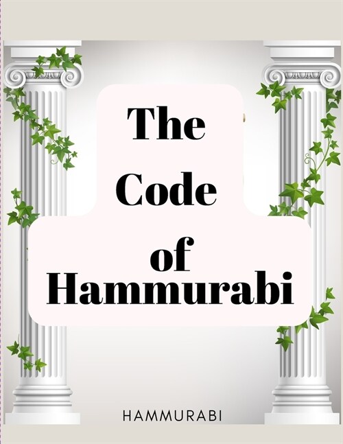 The Code of Hammurabi: The Oldest Code of Laws in the World (Paperback)
