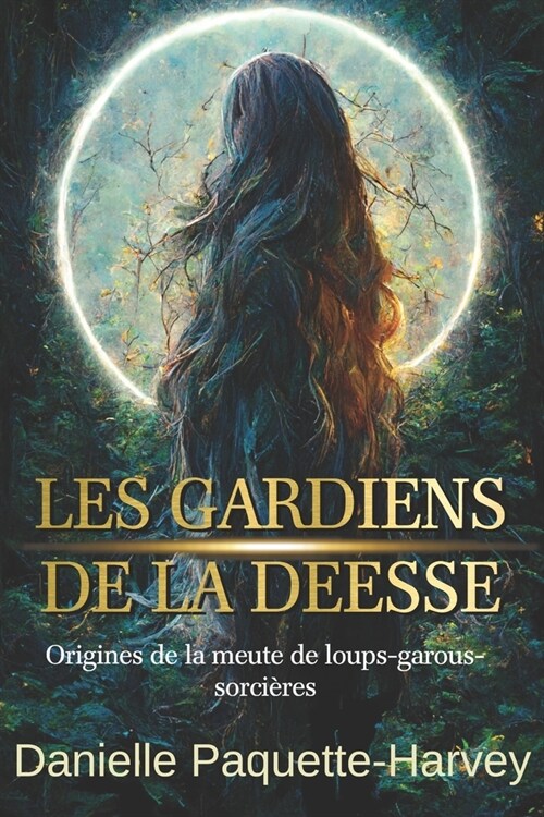 Les gardiens de la d?sse: Origines de la meute de loups-garous-sorci?es (Paperback)