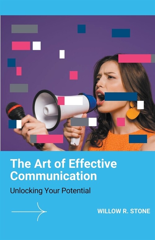 The Art of Effective Communication: Unlocking Your Potential (Paperback)