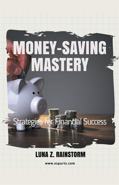 Money-Saving Mastery: Strategies for Financial Success (Paperback)