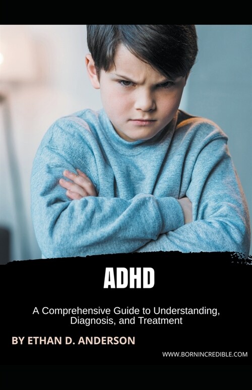 ADHD: A Comprehensive Guide to Understanding, Diagnosis, and Treatment (Paperback)