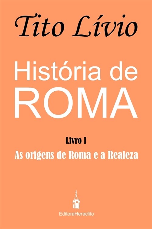 Hist?ia de Roma: As origens de Roma e a Realeza (Paperback)