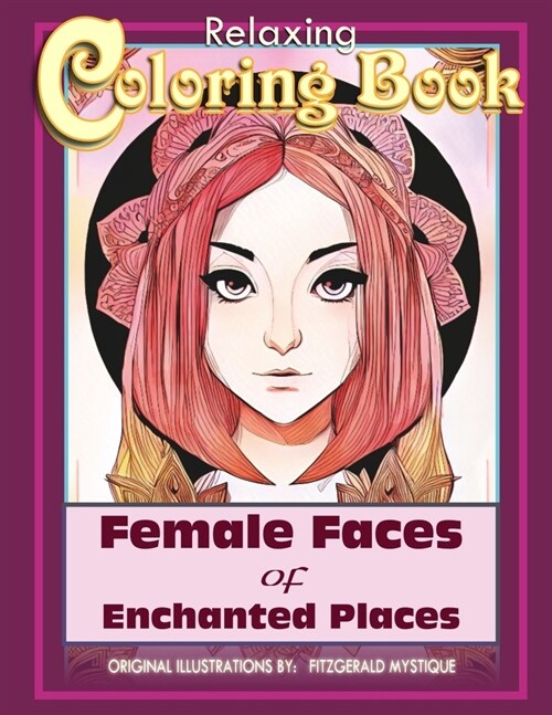 Female Faces of Enchanted Places: Female Faces of Enchanted Places a Coloring Book for Relaxation (Paperback)