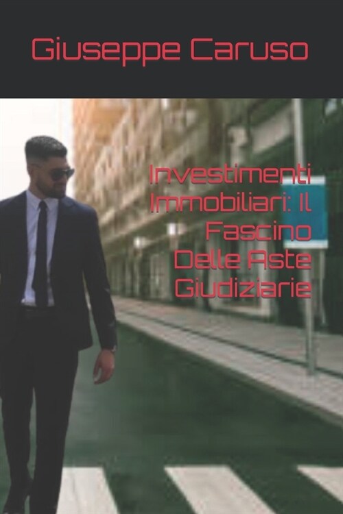 Investimenti Immobiliari: Il Fascino Delle Aste Giudiziarie (Paperback)