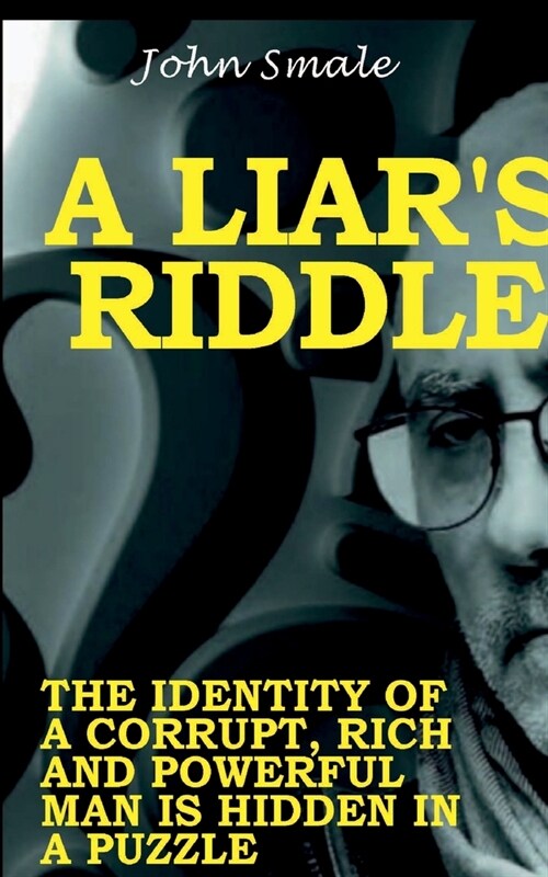 A Liars Riddle: The Identity of a Corrupt, Rich and Powerful Man is Hidden in a Puzzle (Paperback)