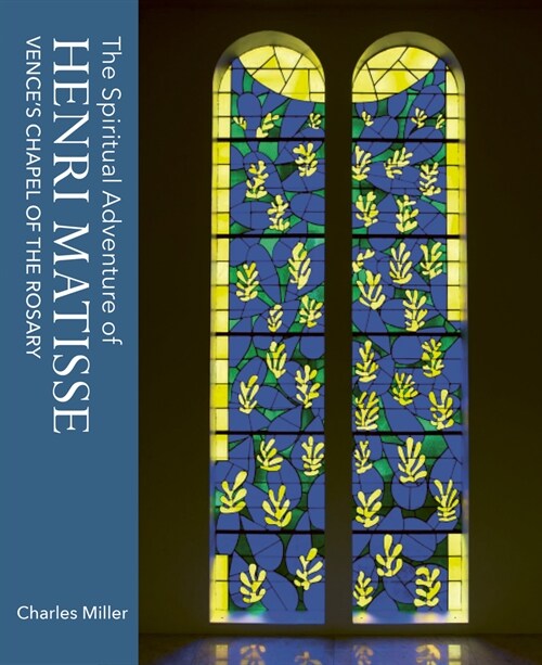 The Spiritual Adventure of Henri Matisse : Vences Chapel of the Rosary (Hardcover)