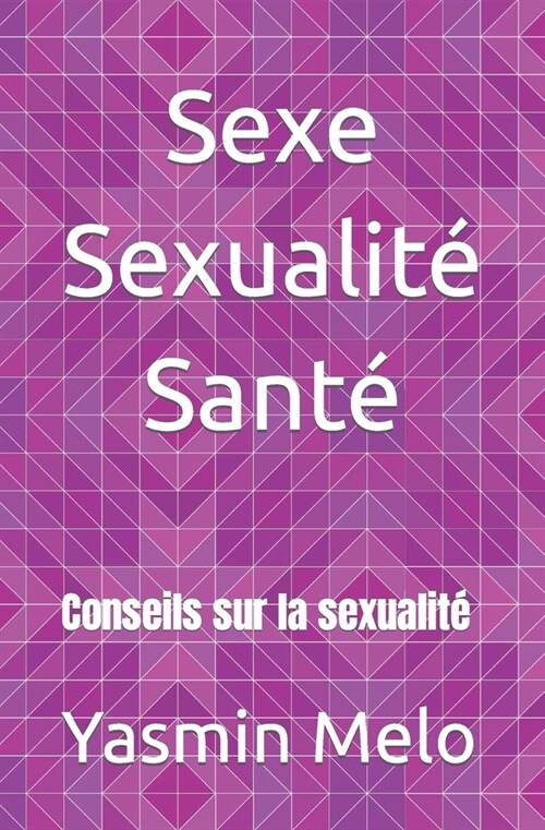 Sexe Sexualit?Sant? Conseils sur la sexualit? (Paperback)