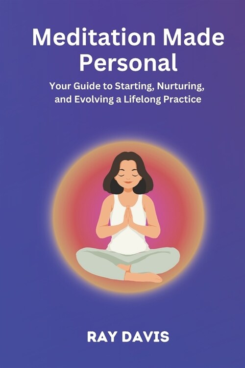 Meditation Made Personal: Your Guide to Starting, Nurturing, and Evolving a Lifelong Practice (Paperback)