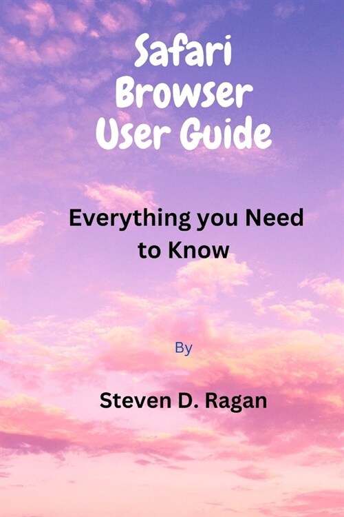 Safari Browser User Guide: Everything you Need to Know (Paperback)