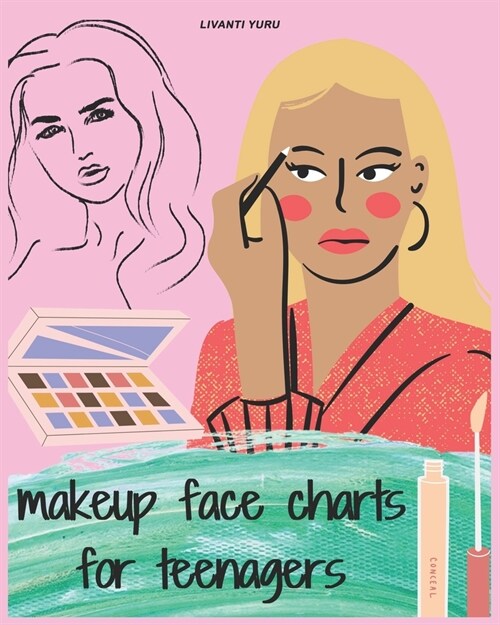 Makeup Face Charts for Teenagers: Basic face charts for practicing makeup & coloring for teens and young makeup artists lovers, This Workbook for Prof (Paperback)