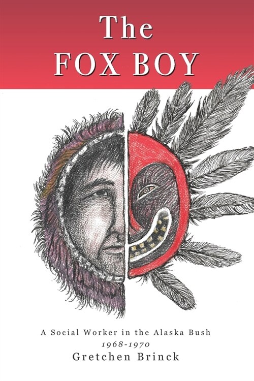 The Fox Boy: A Social Worker in the Alaska Bush, 1968 - 1970 (Paperback)
