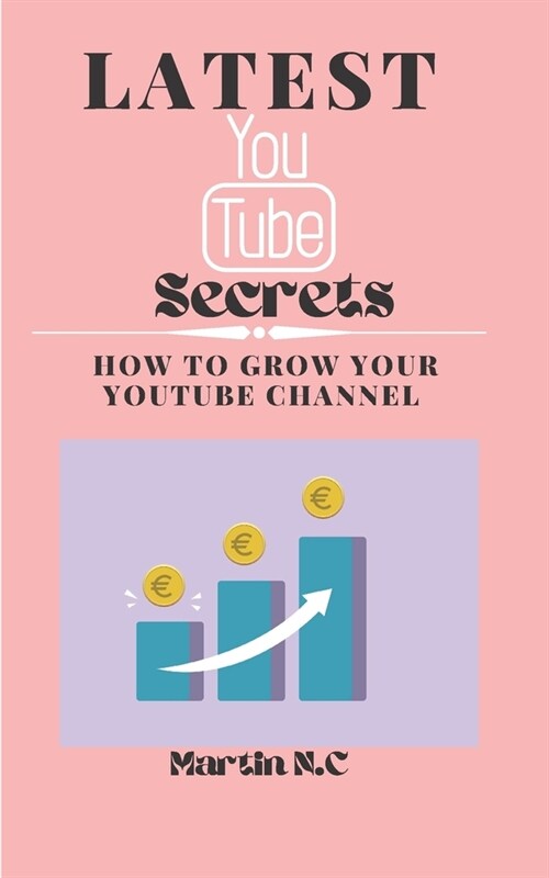 Latest Youtube Secrets: How to grow your YouTube channel (Paperback)