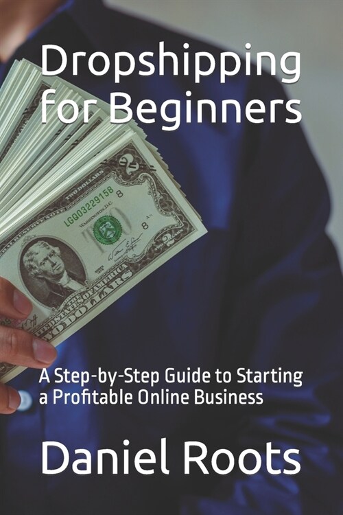 Dropshipping for Beginners: A Step-by-Step Guide to Starting a Profitable Online Business (Paperback)