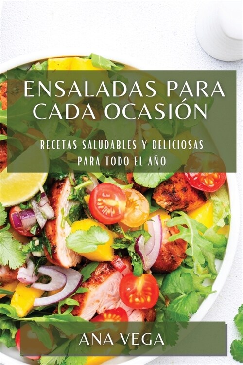 Ensaladas para cada ocasi?: Recetas saludables y deliciosas para todo el a? (Paperback)