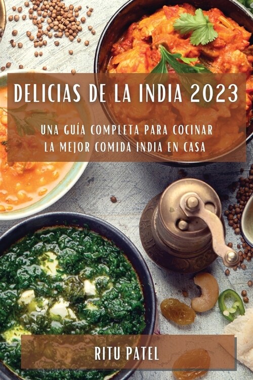 Delicias de la India 2023: Una gu? completa para cocinar la mejor comida india en casa (Paperback)