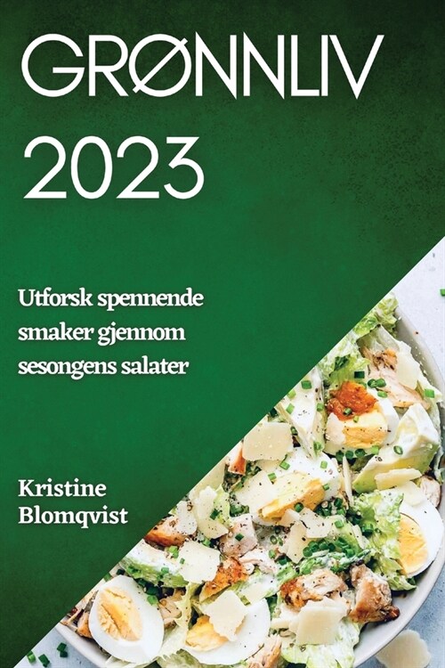 Gr?nliv 2023: Utforsk spennende smaker gjennom sesongens salater (Paperback)