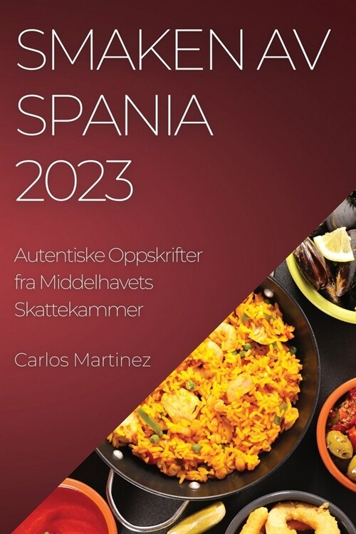 Smaken av Spania 2023: Autentiske Oppskrifter fra Middelhavets Skattekammer (Paperback)