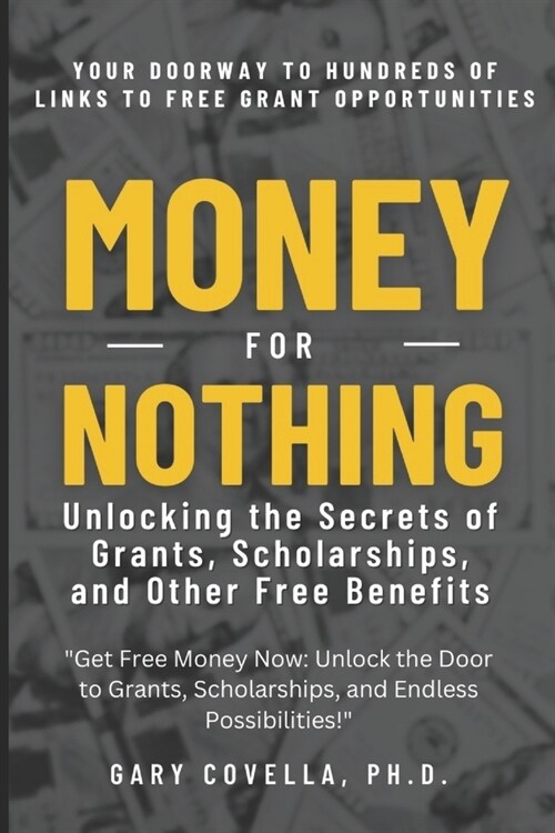 Money For Nothing: Unlocking the Secrets of Grants, Scholarships, and Other Free Benefits (Paperback)