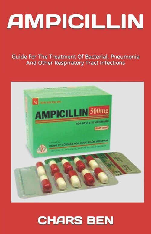 Ampicillin: Guide For The Treatment Of Bacterial, Pneumonia And Other Respiratory Tract Infections (Paperback)