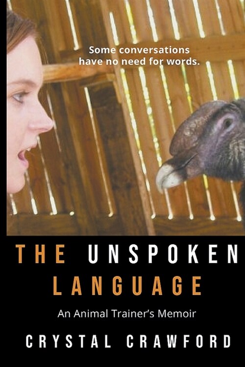 The Unspoken Language: An Animal Trainers Memoir (Paperback)