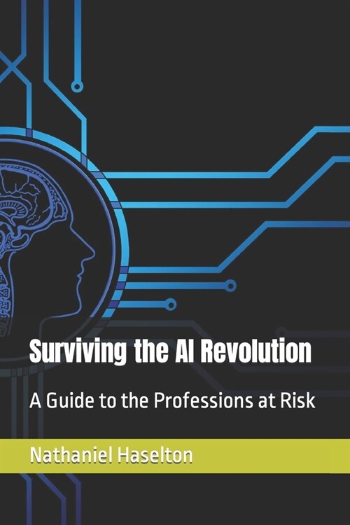 Surviving the AI Revolution: A Guide to the Professions at Risk (Paperback)