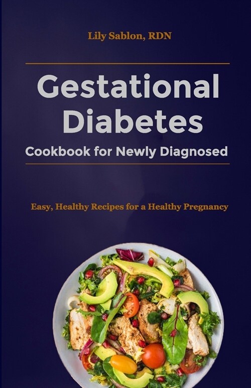 Gestational Diabetes Cookbook for Newly Diagnosed: Easy, Healthy Recipes for a Healthy Pregnancy (Paperback)