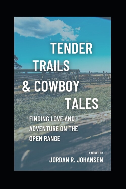 Tender Trails & Cowboy Tales: Finding Love & Adventure on the Open Range (Paperback)