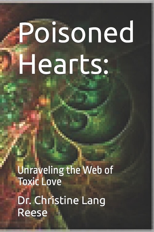 Poisoned Hearts: Unraveling the Web of Toxic Love (Paperback)