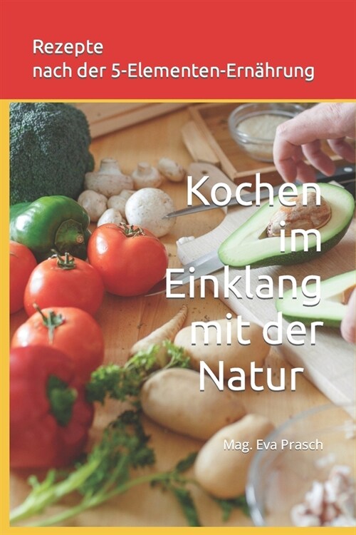 REZEPTE nach der 5-Elemente-Ern?rung: Kochen im Einklang mit der Natur (Paperback)