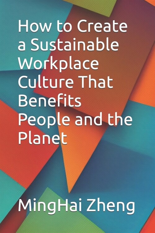 How to Create a Sustainable Workplace Culture That Benefits People and the Planet (Paperback)