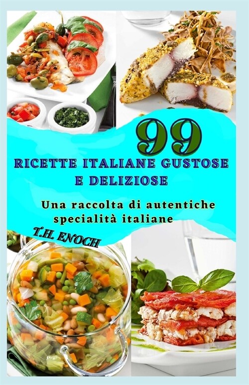 99 Ricette Italiane Gustose E Deliziose: Una raccolta di autentiche specialit?italiane (Paperback)