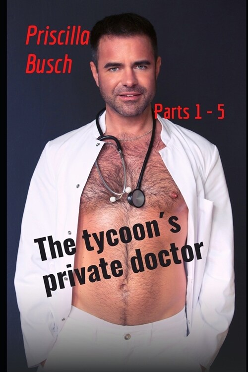 The tycoon큦 private doctor Parts 1 - 5: The amorous journey with the billionaire (Paperback)